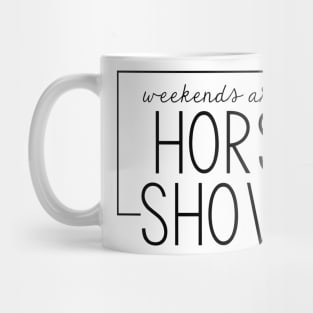 Weekends are for Horse Shows Mug